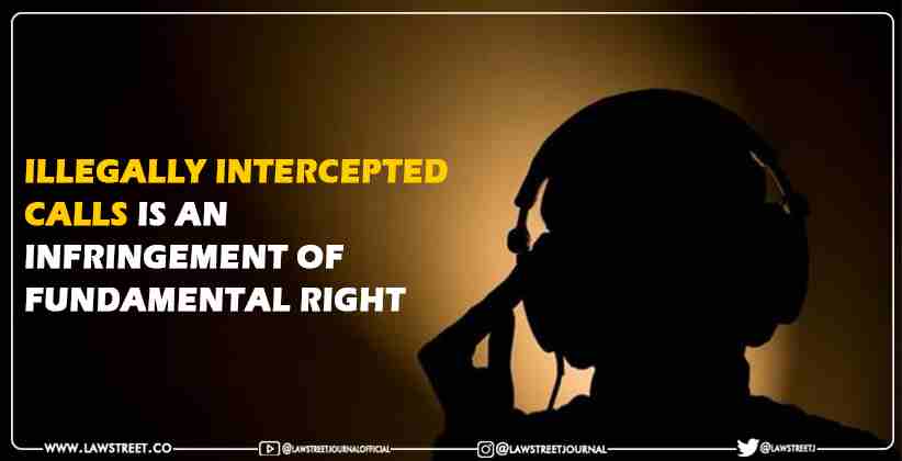 Illegally Intercepted Calls Fundamental Right
