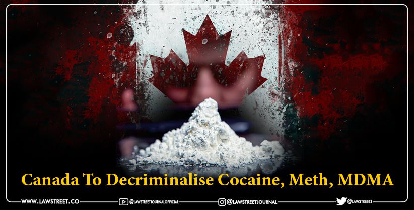 Canada Decriminalise Cocaine Meth MDMA