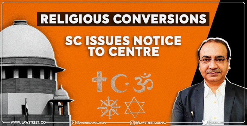 SC to examine PIL by Ashwini Kumar Upadhyay to control religious conversion through deceit, fraud or lure [Read Petition]