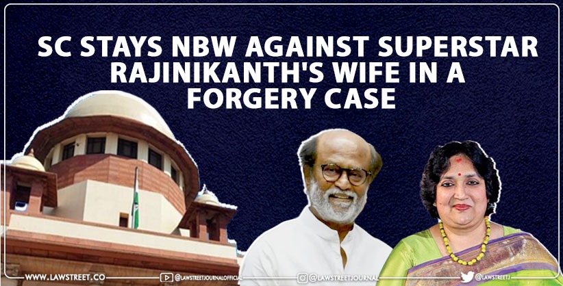 SC stays NBW against Superstar Rajinikanth's wife in a forgery case