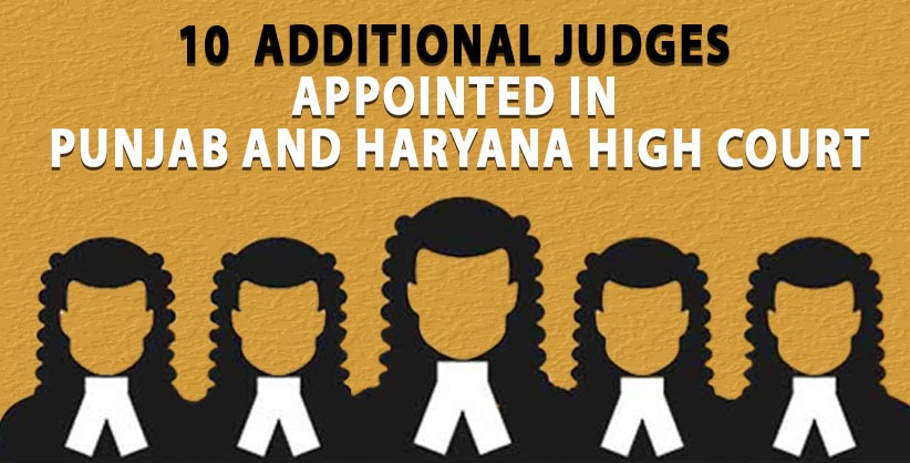 10 Addl judges appointed in Punjab and Haryana HC