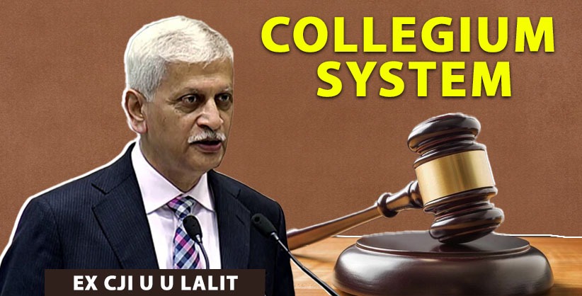 Collegium system indispensable for independence of judiciary, Rule of Law: Ex CJI Lalit