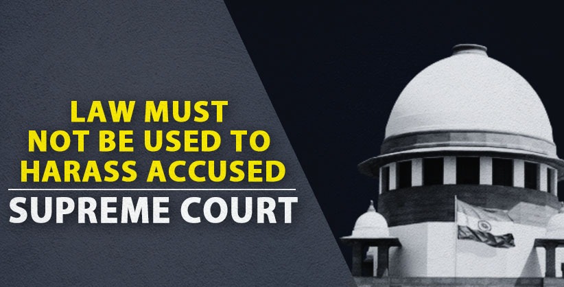 Law must not be used to harass the accused: SC