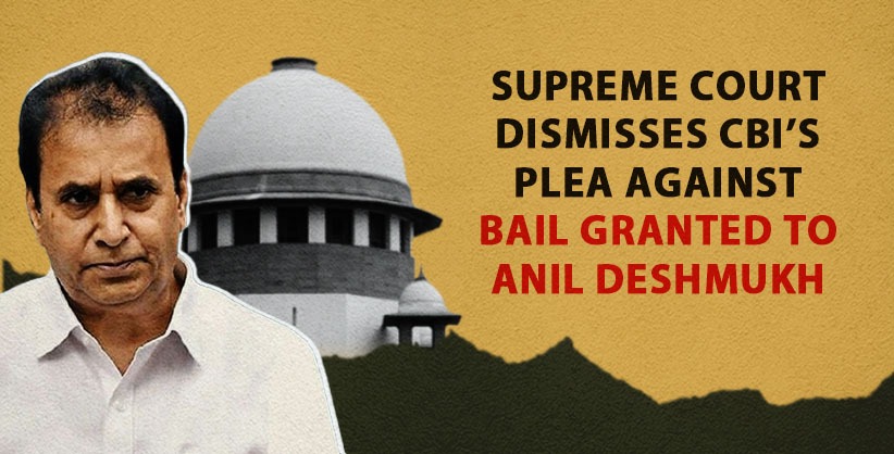 SC dismisses CBI’s plea against bail granted to former Maha Home Minister Anil Deshmukh