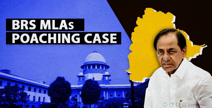 SC asks Telangana police not to continue probe into BRS MLAs poaching case