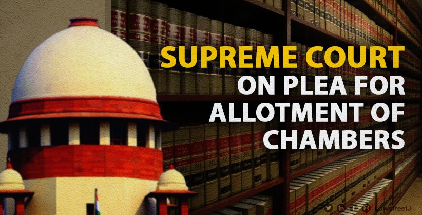 'Trust the court to take up matter with govt on administrative side,' SC on plea for allotment of chambers