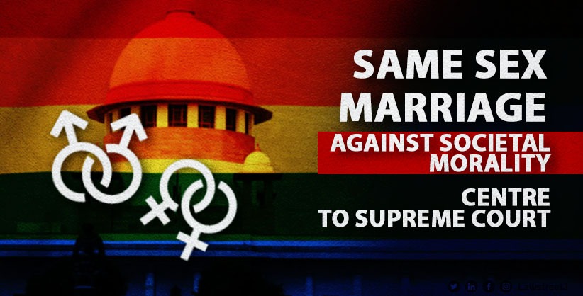 Same sex marriage against societal morality, Indian ethos, personal laws, Centre tells SC