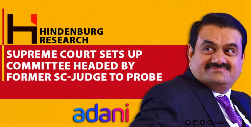 Adani-Hindenburg row: SC sets up committee headed by former SC-judge to probe [Read Order]