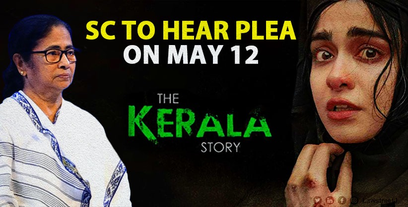 The Kerala Story: Supreme Court agrees to hear on May 12 plea of film makers against ban by West Bengal