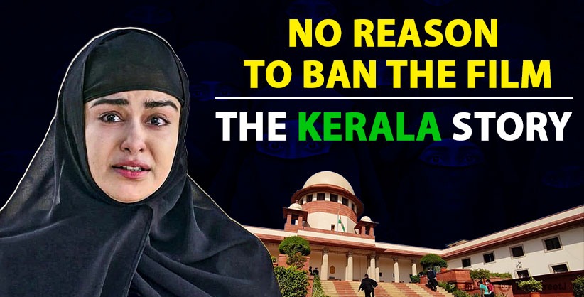 Supreme Court Slams West Bengal and Tamil Nadu Governments Over Ban of ‘The Kerala Story’