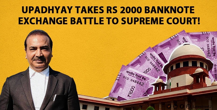 Rs 2000 Banknote Battle: Upadhyay Makes Power Move in Supreme Court against High Court Decision! [Read Petition]