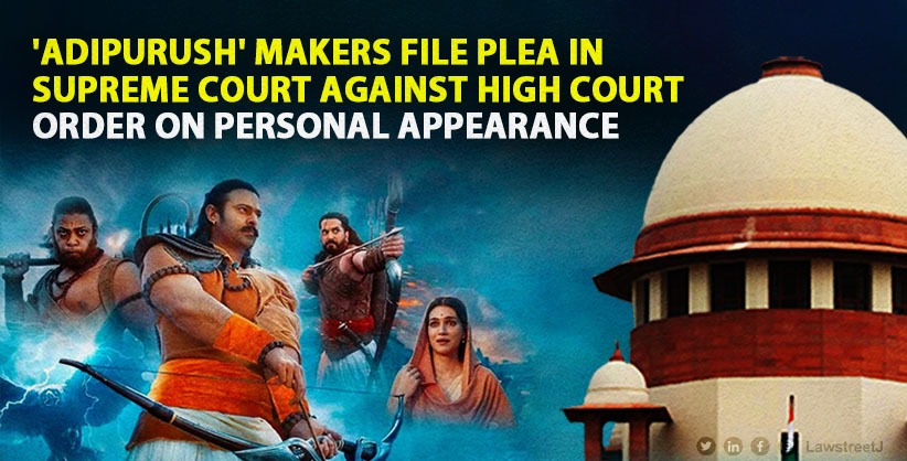 'Adipurush' Makers File Plea in Supreme Court Against High Court Order on Personal Appearance