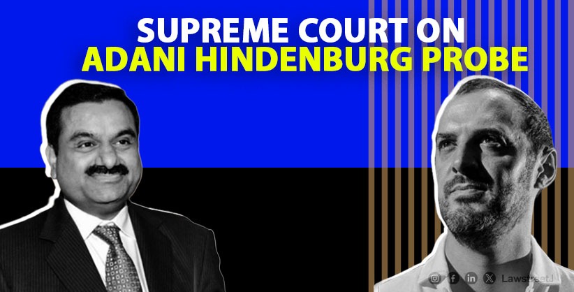 SEBI Provides Supreme Court with Adani Hindenburg Probe Update, 22 Investigations Finalized, 2 Await External Responses [Read Status Report]