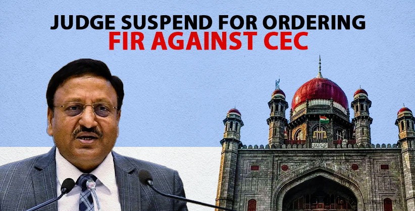 Telangana High Court Suspends Judge for Directing FIR Against Chief Election Commissioner and Others