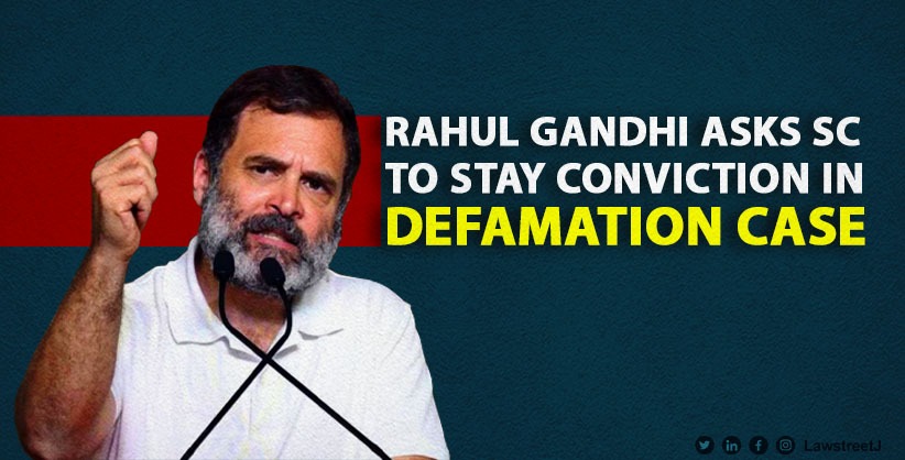 Rahul Gandhi Seeks Supreme Court Stay on Defamation Conviction, Cites Excellent Chance of Success in Appellate Court
