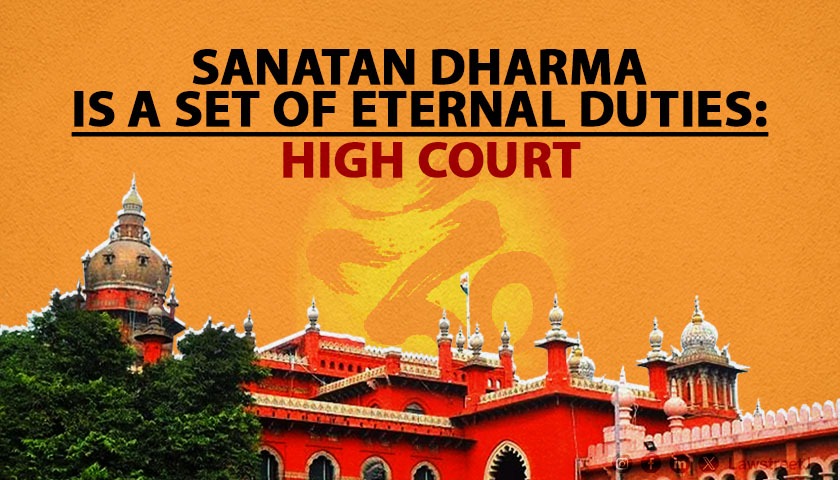 Sanatan Dharma is a set of eternal duties, why should it be destroyed: Madras High Court [Read Order]