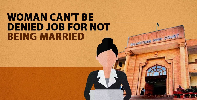 Women can’t be denied job for not being married: Rajasthan High Court [Read Judgment] 
