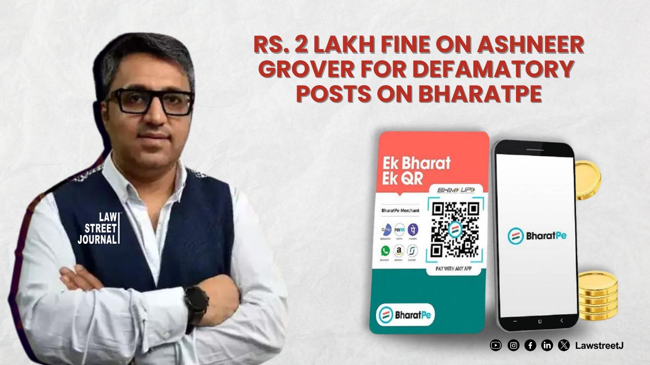 Delhi HC imposes Rs. 2 lakh fine on co-founder Ashneer Grover for defamatory posts on BharatPe