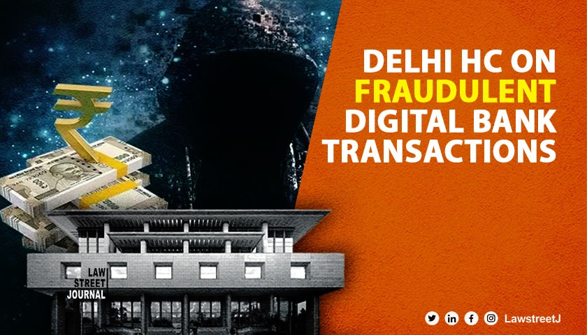 Delhi High Court asks RBI, MHA to respond on various aspects of fraudulent digital bank transactions [Read Order]