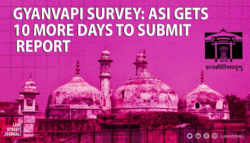 Gyanvapi: ASI gets 10 more days to file report on scientific survey