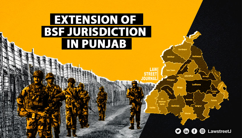 Expansion of BSFs jurisdiction doesnt take away power of investigation of Punjab Police Supreme Court