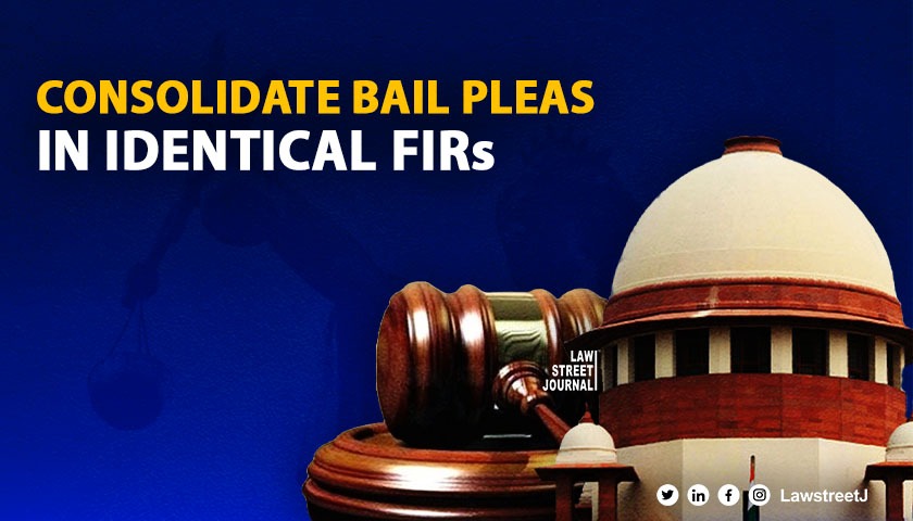 Supreme Court Orders High Courts to Consolidate Bail Pleas in Identical FIR Cases to Ensure Consistent Judicial Decisions Read Order