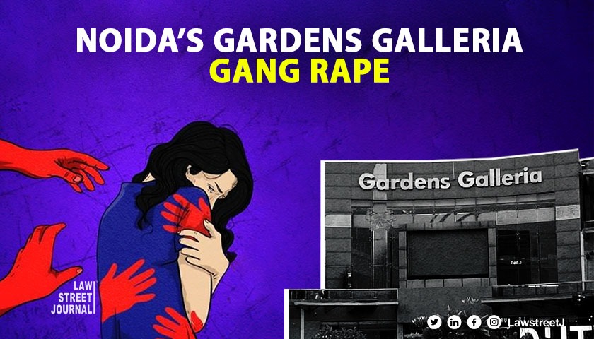 Gang Rape at Noida’s Gardens Galleria Mall, properties worth Rs 100 crore sealed by police