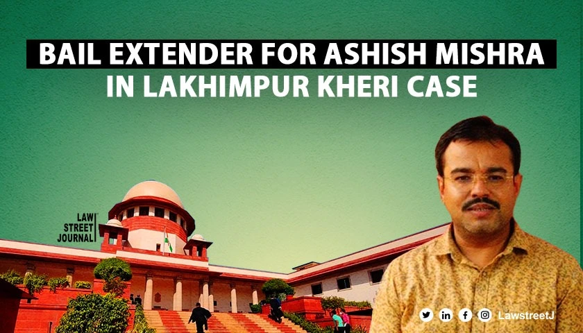 SC extends interim bail to Ashish Mishra in Lakhimpur Kheri violence case